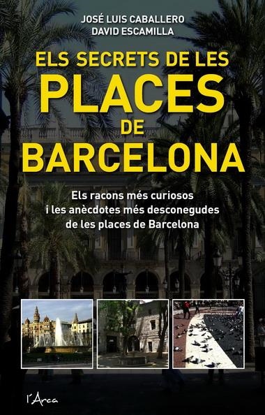 SECRETS DE LES PLACES DE BARCELO | 9788493601485 | CABALLERO, JOSE LUIS | Llibreria La Gralla | Librería online de Granollers