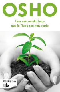SOLA SEMILLA HACE QUE LA TIERRA SEA MÁS VERDE | 9788498728378 | OSHO | Llibreria La Gralla | Llibreria online de Granollers
