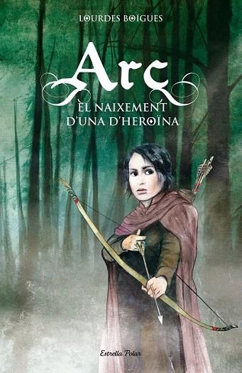 ARC.EL NAIXEMENT D'UNA HEROÏNA (L'ILLA DEL TEMPS,96) | 9788415790099 | BOÏGUES, LOURDES | Llibreria La Gralla | Librería online de Granollers