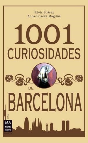 1001 CURIOSIDADES DE BARCELONA | 9788415256199 | SUAREZ, SILVIA / MAGRIÑA, ANNA PRISCILA | Llibreria La Gralla | Librería online de Granollers