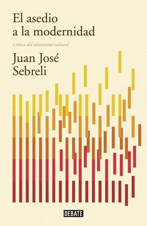 ASEDIO A LA MODERNIDAD, EL. (EDICIÓN ACTUALIZADA) | 9788499922423 | SEBRELI, JUAN JOSE | Llibreria La Gralla | Llibreria online de Granollers