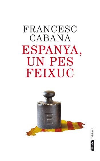 ESPANYA UN PES FEIXUC | 9788498092202 | CABANA, FRASCESC | Llibreria La Gralla | Llibreria online de Granollers