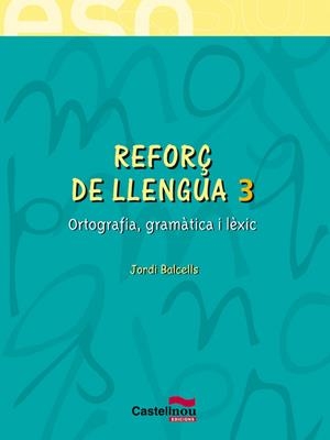 REFORÇ DE LLENGUA 3 ORTOGRAFIA GRAMATICA I LEXIC | 9788482878546 | BALCELLS, JORDI | Llibreria La Gralla | Librería online de Granollers
