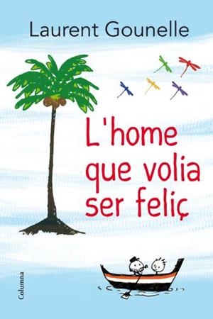 HOME QUE VOLIA SER FELIÇ, L' | 9788466414272 | GOUNELLE, LAURENT | Llibreria La Gralla | Librería online de Granollers