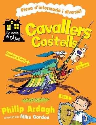 CAVALLERS I CASTELLS (LA CASA DE L'ÀLEX) | 9788424636920 | ARDAGH, PHILIP; GORDON, MIKE | Llibreria La Gralla | Llibreria online de Granollers