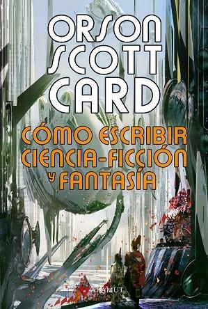 CÓMO ESCRIBIR CIENCIA-FICCIÓN Y FANTASÍA | 9788498890853 | SCOTT CARD, ORSON | Llibreria La Gralla | Librería online de Granollers