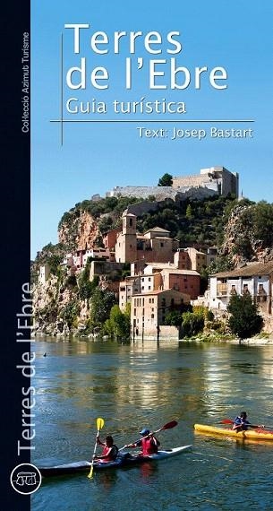 TERRES DE L'EBRE. GUIA TURÍSTICA | 9788490341476 | BASTART, JORDI | Llibreria La Gralla | Llibreria online de Granollers