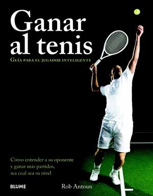 GANAR AL TENIS. GUÍA PARA EL JUGADOR INTELIGENTE | 9788480768559 | ANTOUN, ROB | Llibreria La Gralla | Librería online de Granollers