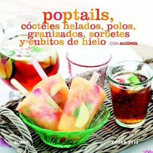 POPTAILS. CÓCTELES HELADOS, POLOS, GRANIZADOS, SORBETES Y CUBITOS DE HIELO CON ALCOHOL | 9788415317241 | FYFE, LAURA | Llibreria La Gralla | Llibreria online de Granollers