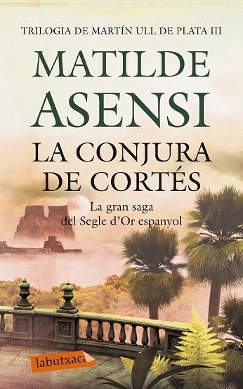 TRILOGÍA MARTÍN OJO DE PLATA 3. CONJURA DE CORTÉS, LA (LABUTXACA) | 9788499306780 | ASENSI, MATILDE | Llibreria La Gralla | Llibreria online de Granollers