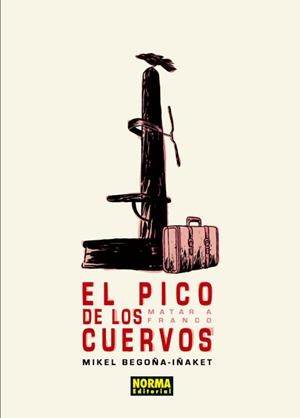 PICO DE LOS CUERVOS, EL. MATAR A FRANCO | 9788467912005 | BEGOÑA, MIKEL/IÑAKET | Llibreria La Gralla | Librería online de Granollers