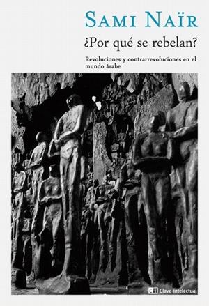 POR QUÉ SE REBELAN? REVOLUCIONES Y CONTRARREVOLUCIONES EN EL MUNDO ÁRABE | 9788494074127 | NAÏR, SAMI | Llibreria La Gralla | Librería online de Granollers
