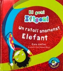 RATOLÍ ANOMENAT ELEFANT, UN (EL GENI IFIGENI) | 9788479426057 | SANTOS, CARE; SÁNCHEZ BELLA, ISABEL | Llibreria La Gralla | Librería online de Granollers