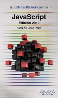JAVASCRIPT (GUÍAS PRÁCTICAS. EDICIÓN 2012) | 9788441530485 | DE CASO PARRA, ASTOR | Llibreria La Gralla | Llibreria online de Granollers
