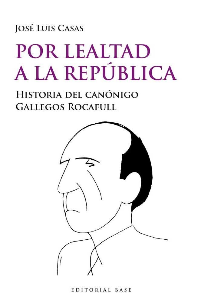 POR LEALTAD A LA REPÚBLICA | 9788415706076 | CASAS, JOSÉ LUIS | Llibreria La Gralla | Librería online de Granollers