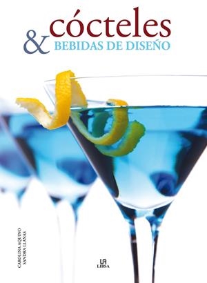 CÓCTELES Y BEBIDAS DE DISEÑO | 9788466226837 | AQUINO, CAROLINA / LLANAS, SANDRA | Llibreria La Gralla | Llibreria online de Granollers