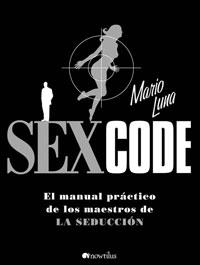 SEX CODE. EL MANUAL PRACTICO DE LOS MAESTROS DE LA SEDUCCION | 9788497633734 | LUNA, MARIO | Llibreria La Gralla | Llibreria online de Granollers