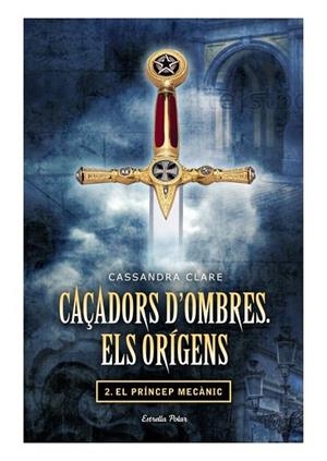 CAÇADORS D'OMBRES. ELS ORÍGENS II. EL PRÍNCEP MECÀNIC | 9788499325866 | CLARE, CASSANDRA | Llibreria La Gralla | Llibreria online de Granollers