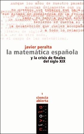 MATEMATICA ESPAÑOLA Y LA CRISIS DE FINALES DEL SIGLO 19 | 9788493071974 | PERALTA, JAVIER | Llibreria La Gralla | Librería online de Granollers