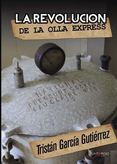 REVOLUCIÓN DE LA OLLA EXPRESS, LA | 9788415761747 | GARCÍA GUTIÉRREZ, TRISTÁN | Llibreria La Gralla | Librería online de Granollers