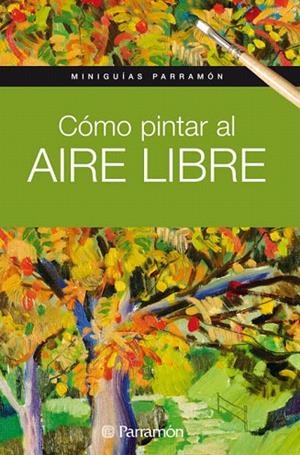 CÓMO PINTAR AL AIRE LIBRE | 9788434237162 | PARRAMON | Llibreria La Gralla | Librería online de Granollers