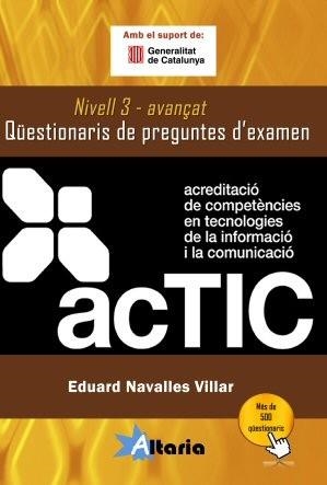 QÜESTIONARIS DE PREGUNTES D’EXAMEN ACTIC 3 NIVELL AVANÇAT | 9788493960704 | NAVALLES VILLAR, EDUARD | Llibreria La Gralla | Librería online de Granollers