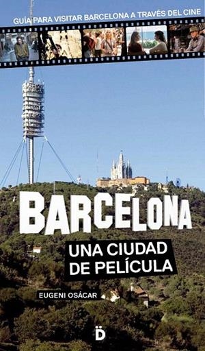 BARCELONA UNA CIUDAD DE PELÍCULA.GUÍA PARA VISITAR BARCELONA A TRAVÉS DEL CINE | 9788494143809 | OSÁCAR, EUGENI | Llibreria La Gralla | Llibreria online de Granollers