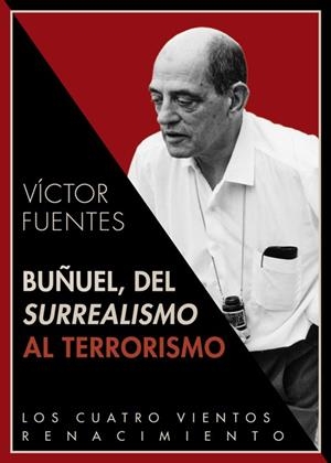 BUÑUEL DEL SURREALISMO AL TERRORISMO (LOS CUATRO VIENTOS,72) | 9788484727835 | FUENTES, VÍCTOR | Llibreria La Gralla | Librería online de Granollers