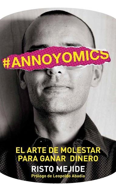 #ANNOYOMICS. EL ARTE DE MOLESTAR PARA GANAR DINERO | 9788498752083 | MEJIDE, RISTO | Llibreria La Gralla | Llibreria online de Granollers