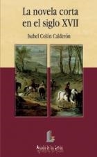 NOVELA CORTA EN EL SIGLO XVII, LA (ARCADIA DE LAS LETRAS 7) | 9788484830009 | COLON CALDERON, ISABEL | Llibreria La Gralla | Llibreria online de Granollers