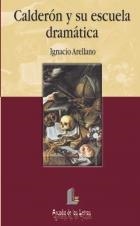CALDERON Y SU ESCUELA DRAMATICA (ARCADIA DE LETRAS 6) | 9788487482854 | ARELLANO, IGNACIO | Llibreria La Gralla | Librería online de Granollers