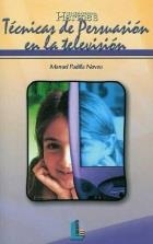 TECNICAS DE PERSUASION EN TELEVISION | 9788484830375 | PADILLA NOVOA, MANUEL | Llibreria La Gralla | Librería online de Granollers
