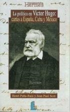 POLITICA DE VICTOR HUGO CARTAS A ESPAÑA CUBA Y MEXICO, LA | 9788484831280 | PEÑA RUIZ, HENRY / SCOT, JEAN PAUL | Llibreria La Gralla | Librería online de Granollers