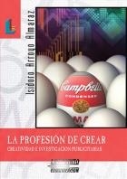 PROFESION DE CREAR, LA. CREATIVIDAD E INVESTIGACION PUBLICIT | 9788484832171 | ARROYO ALMARAZ, ISIDORO | Llibreria La Gralla | Llibreria online de Granollers