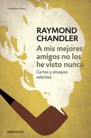 A MIS MEJORES AMIGOS NO LOS HE VISTO NUNCA (DB CONTEMPORANEA) | 9788490325759 | CHANDLER, RAYMOND | Llibreria La Gralla | Librería online de Granollers