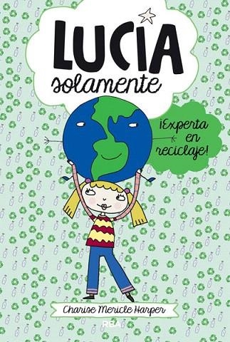 LUCÍA SOLAMENTE ¡EXPERTA EN RECICLAJE! | 9788427203822 | MERICLE HARPER, CHARISE | Llibreria La Gralla | Llibreria online de Granollers