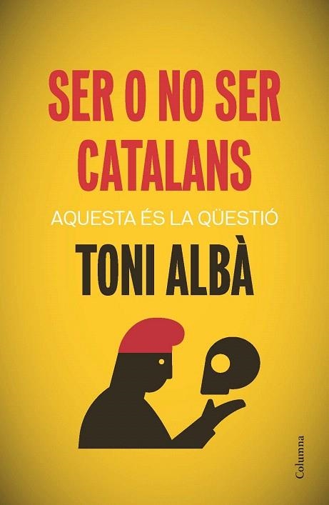 SER O NO SER CATALANS | 9788466417518 | ALBÀ, TONI | Llibreria La Gralla | Librería online de Granollers
