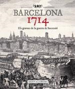 BARCELONA 1714. ELS GRAVATS DE LA GUERRA DE SUCCESSIÓ | 9788415232476 | ALCOBERRO, AGUSTI | Llibreria La Gralla | Llibreria online de Granollers