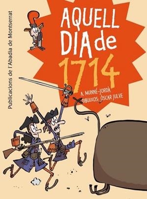 AQUELL DIA DE 1714 | 9788498836233 | MUNNÉ JORDÀ, A.; JULVE, ÒSCAR | Llibreria La Gralla | Librería online de Granollers