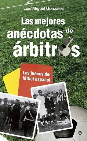 MEJORES ANÉCDOTAS DE ÁRBITROS, LAS | 9788499708881 | GONZÁLEZ, LUIS MIGUEL | Llibreria La Gralla | Librería online de Granollers