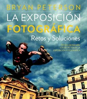 EXPOSICION FOTOGRÁFICA, LA. RETOS Y SOLUCIONES | 9788479029555 | PETERSON, BRYAN | Llibreria La Gralla | Librería online de Granollers