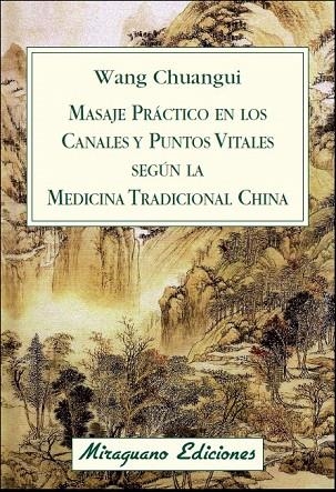 MASAJE PRÁCTICO EN LOS CANALES Y PUNTOS VITALES SEGÚN LA MEDICINA TRADICIONAL CHINA | 9788478134076 | WANG CHUANGUI | Llibreria La Gralla | Librería online de Granollers