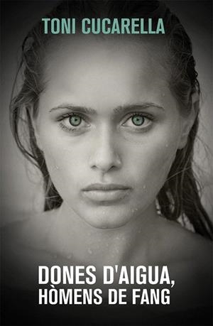 DONES D'AIGUA, HÒMENS DE FANG | 9788490261439 | CUCARELLA, TONI | Llibreria La Gralla | Llibreria online de Granollers