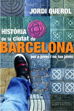 HISTÒRIA DE LA CIUTAT DE BARCELONA PER A JOVES I NO TAN JOVES | 9788483306949 | QUEROL, JORDI | Llibreria La Gralla | Librería online de Granollers