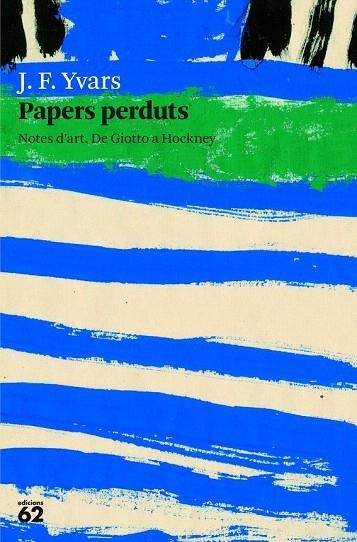 PAPERS PERDUTS. NOTES D'ART. DE GIOTTO A HOCKNEY | 9788429771503 | YVARS, J. F. | Llibreria La Gralla | Librería online de Granollers