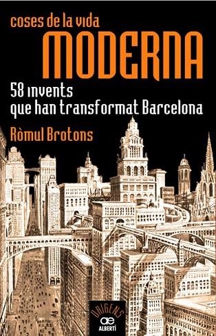 COSES DE LA VIDA MODERNA. 58 INVENTS QUE HAN TRANSFORMAT BARCELONA | 9788472460935 | BROTONS, RÒMUL | Llibreria La Gralla | Llibreria online de Granollers