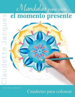 MANDALAS PARA VIVIR EL MOMENTO PRESENTE.CUADERNO PARA COLOREAR | 9788497779906 | JACQUES, CLAUDETTE | Llibreria La Gralla | Librería online de Granollers