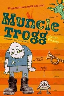 MUNCLE TROGG. EL GEGANT MÉS PETIT DEL MÓN | 9788424637767 | FOXLEY, JANET | Llibreria La Gralla | Librería online de Granollers