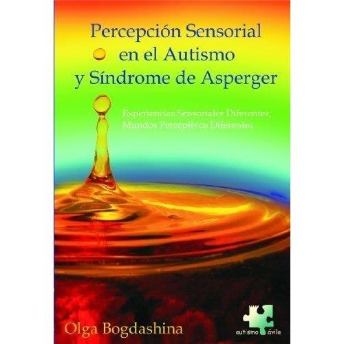 PERCEPCIÓN SENSORIAL EN EL AUTISMO Y SÍNDROME DE ASPERGER | 9788461148073 | BOGDASHINA, OLGA | Llibreria La Gralla | Llibreria online de Granollers