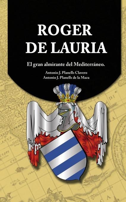 ROGER DE LAURIA.EL GRAN ALMIRANTE DEL MEDITERRÁNEO | 9788490097731 | PLANELLS, ANTONIO J. | Llibreria La Gralla | Librería online de Granollers